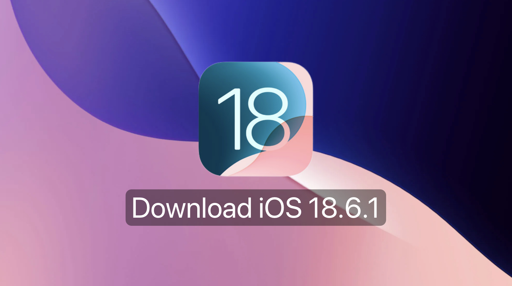 Apple Releases iOS 18.6.1 and iPadOS 18.6.1 – Download Now!