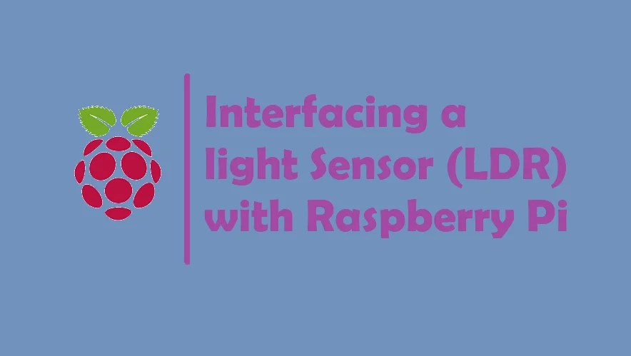 Interfacing a light Sensor (LDR) with Raspberry Pi