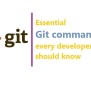 Essential Git Commands Every Developer Should Know