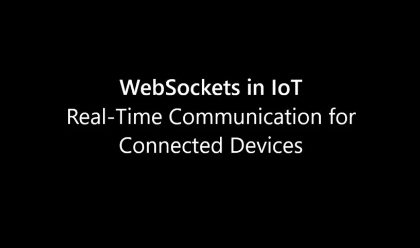 WebSockets in IoT: Real-Time Communication for Connected Devices