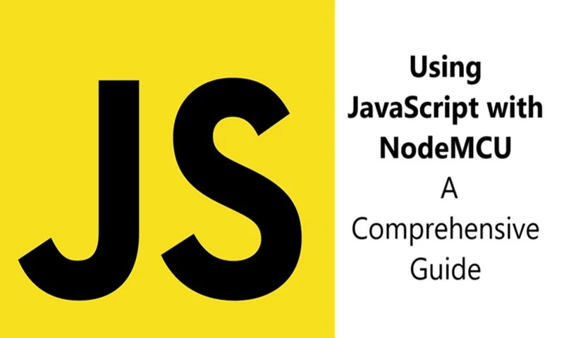 Using JavaScript with NodeMCU: A Comprehensive Guide