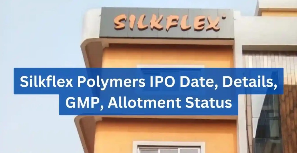 Silkflex Polymers IPO Date, Details
