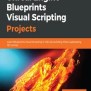 Unreal Engine Blueprints Visual Scripting Projects Book - Z-Library