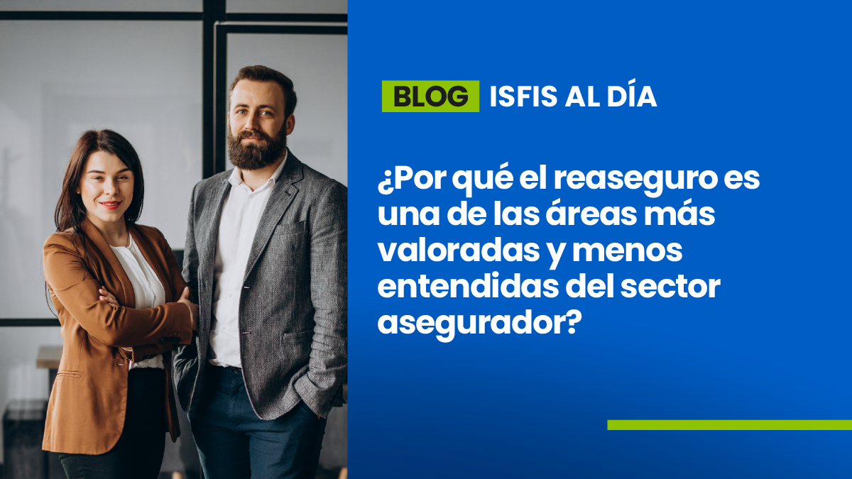 ¿Por qué el reaseguro es una de las áreas más valoradas y menos entendidas del sector asegurador?