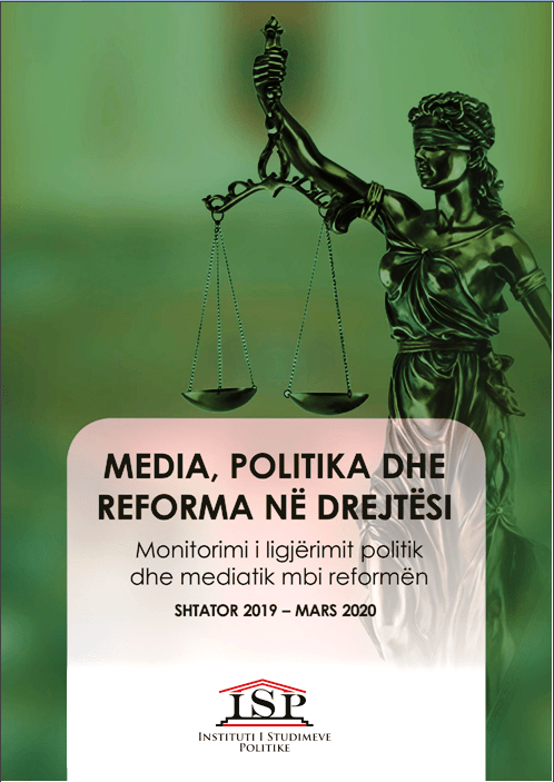 ISP: LIGJËRIMI POLITIK E MEDIATIK MBI REFORMËN NË DREJTËSI 2019-2020