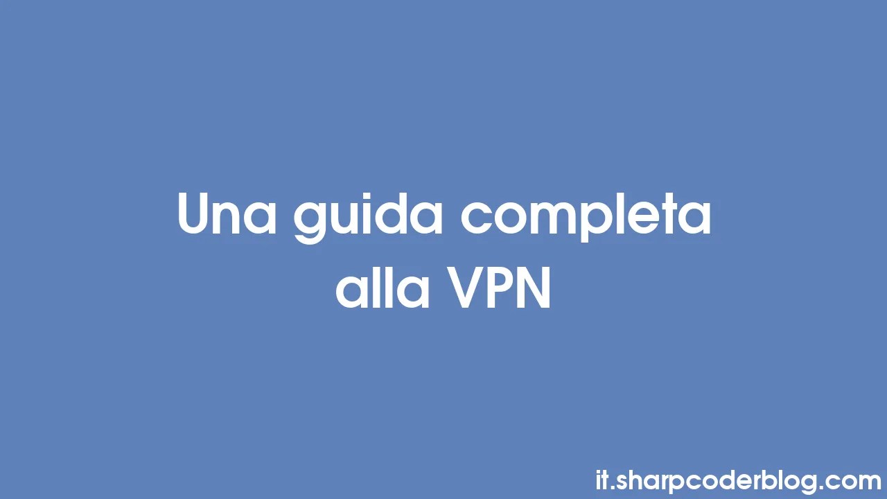 Una Guida Completa Alla Vpn Sharp Coder Blog