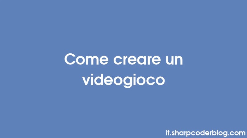 Come Creare Un Videogioco Sharp Coder Blog - Mobile Minimal Photos for Desktop