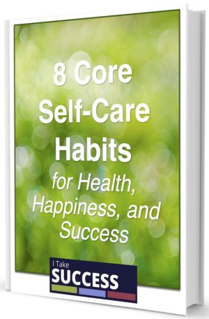 Free eBook! 8 Core Self-Care Habits for Success