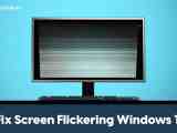 Top 5 Ways To Fix Screen Flickering Issues In Windows 11