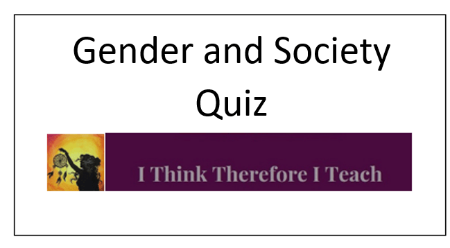 Gender and Society Quiz – I Think Therefore I Teach