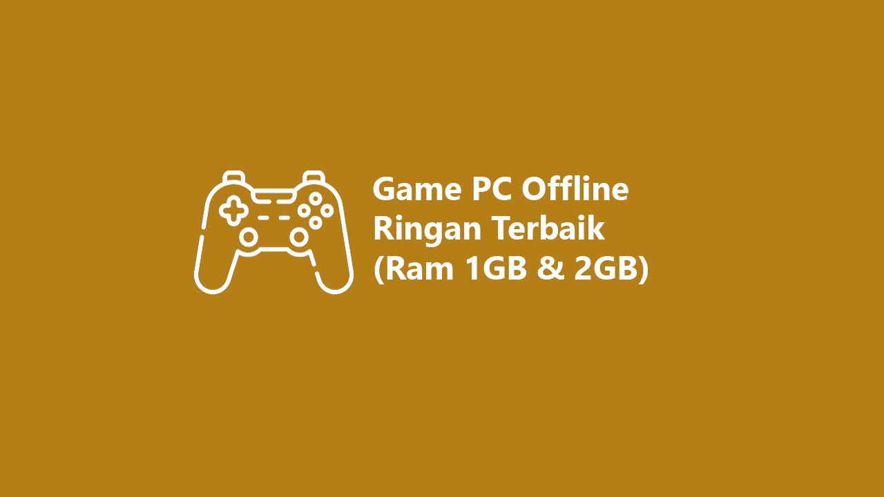 15 game pc offline ringan terbaik (ram 1gb & 2gb)