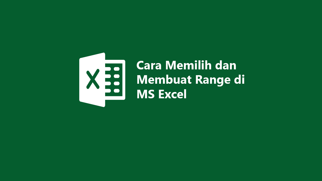 4 Cara Memilih dan Membuat Range di MS Excel