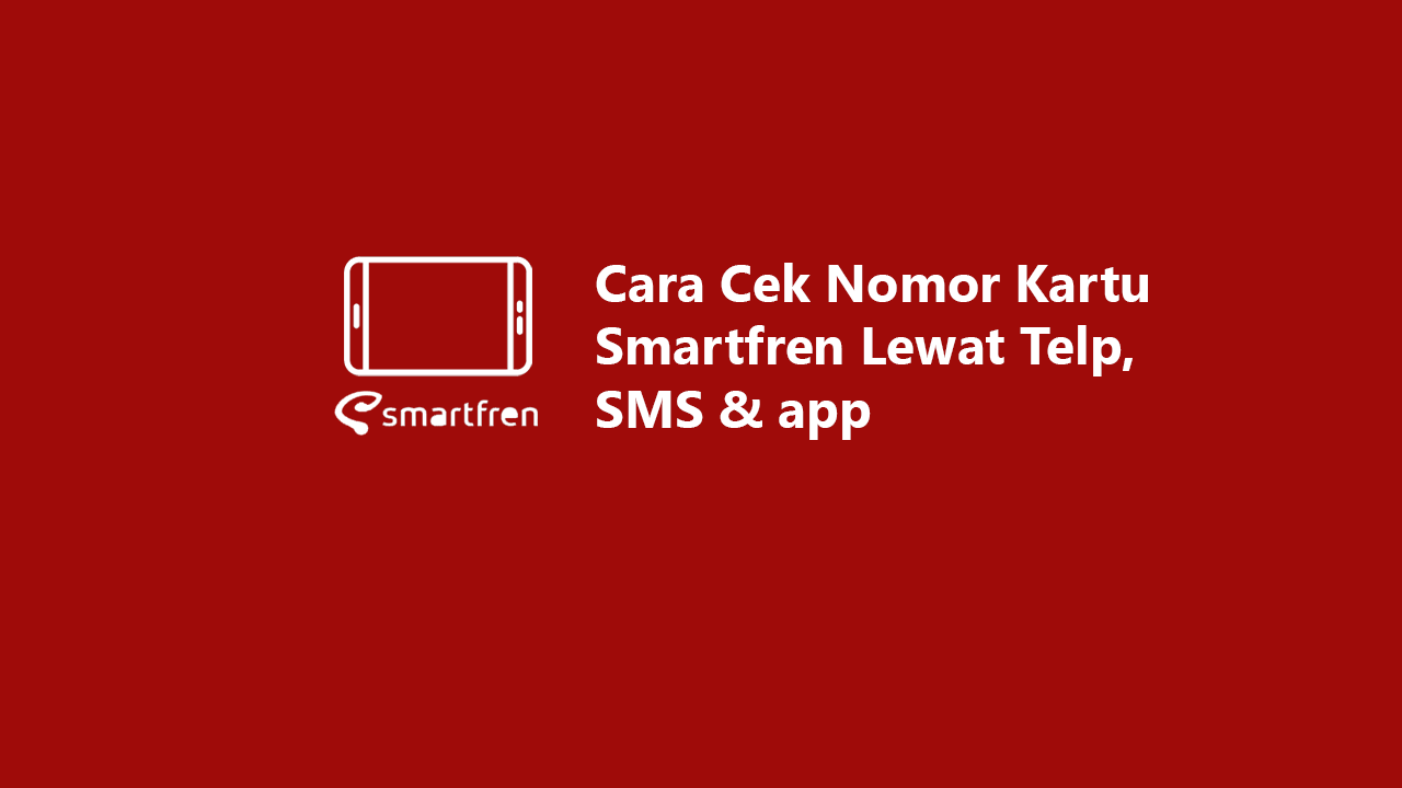 Cara cek nomor kartu smartfren 2026 lewat telp, sms & app