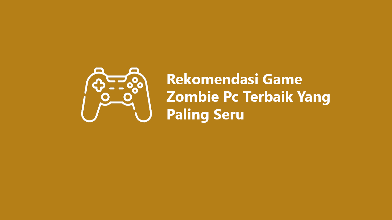 5 rekomendasi game zombie pc terbaik yang paling seru