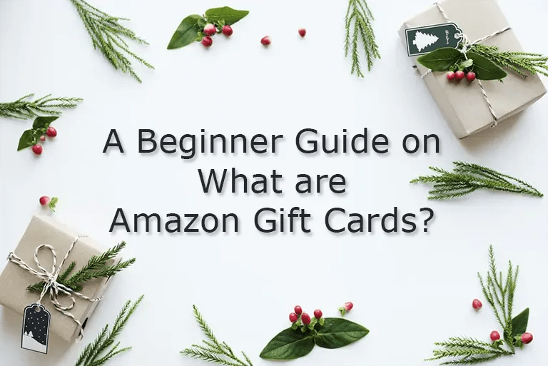 A Beginner Guide on What are Amazon Gift Cards?
