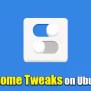 Install Gnome Tweak Tools On Ubuntu 22.04 – Its Linux FOSS