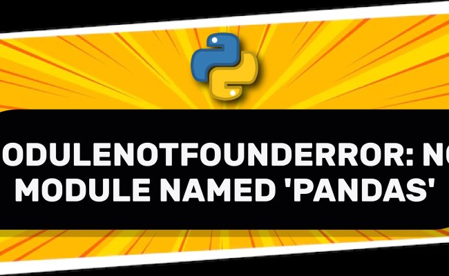 ModuleNotFoundError: No Module Named ‘pandas’ In Python – Its Linux FOSS