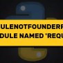 ModuleNotFoundError: No Module Named ‘requests’ In Python – Its Linux FOSS