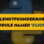 ModuleNotFoundError: No Module Named ‘click’ In Python – Its Linux FOSS