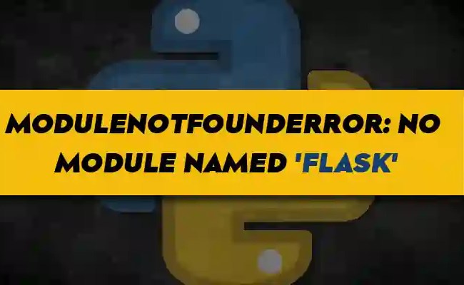 ModuleNotFoundError: No Module Named ‘flask’ In Python – Its Linux FOSS