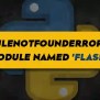 ModuleNotFoundError: No Module Named ‘flask’ In Python – Its Linux FOSS