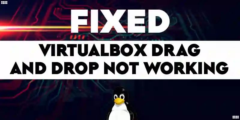 How To Fix Virtualbox Drag And Drop Not Working Its Linux Foss - High Quality Vintage Image - 8K