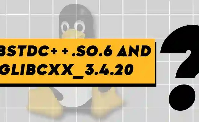 What Are Libstdc++.so.6 And GLIBCXX_3.4.20 – Its Linux FOSS