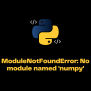 ModuleNotFoundError: No Module Named ‘numpy’ - ItsMyCode