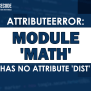 Attributeerror: Module 'math' Has No Attribute 'dist' [SOLVED]