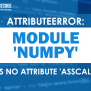 Attributeerror: Module 'numpy' Has No Attribute 'asscalar' [FIXED]