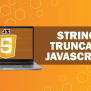 String Truncate JavaScript: Techniques And Best Practices