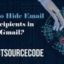 How To Hide Email Recipients In Gmail?