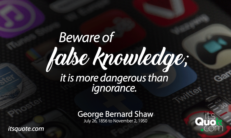 Beware of false knowledge; it is more dangerous than...- itsquote.com