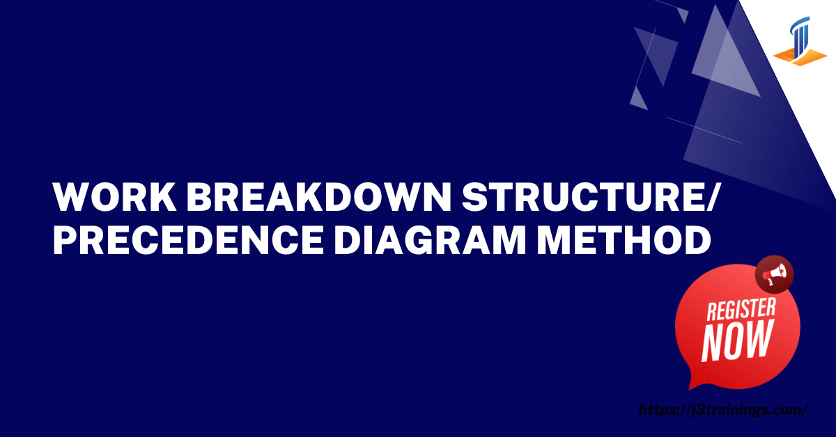 Work Breakdown Structure/Precedence Diagram Method J3 Trainers