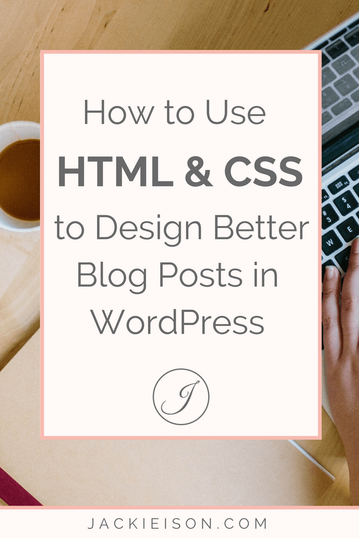 How to Use HTML and CSS to Design Better Blog Posts in WordPress ...