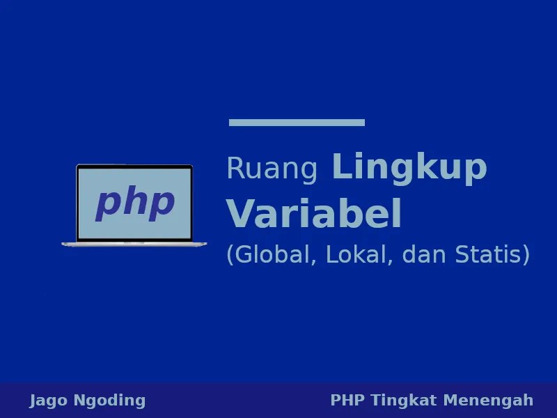 Yaitu tentang tipe data dan . Php Ruang Lingkup Variabel Global Lokal Dan Statis Jago Ngoding