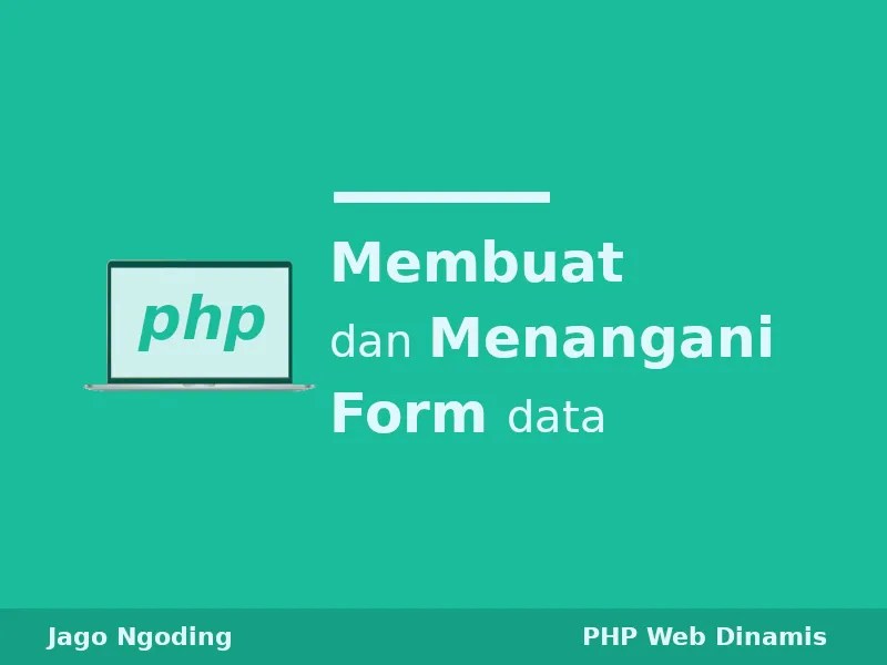 PHP: Membuat Dan Menangani Form | Jago Ngoding