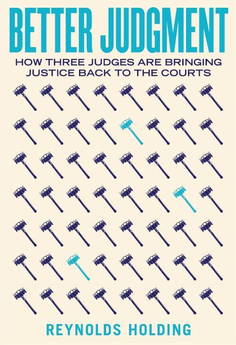 Book talk And Signing With Reynolds Holding, Author Of Better Judgment: How Three Judges Are Bringing Justice Back To The Courts.