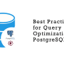 Best Practices For Query Optimization In PostgreSQL