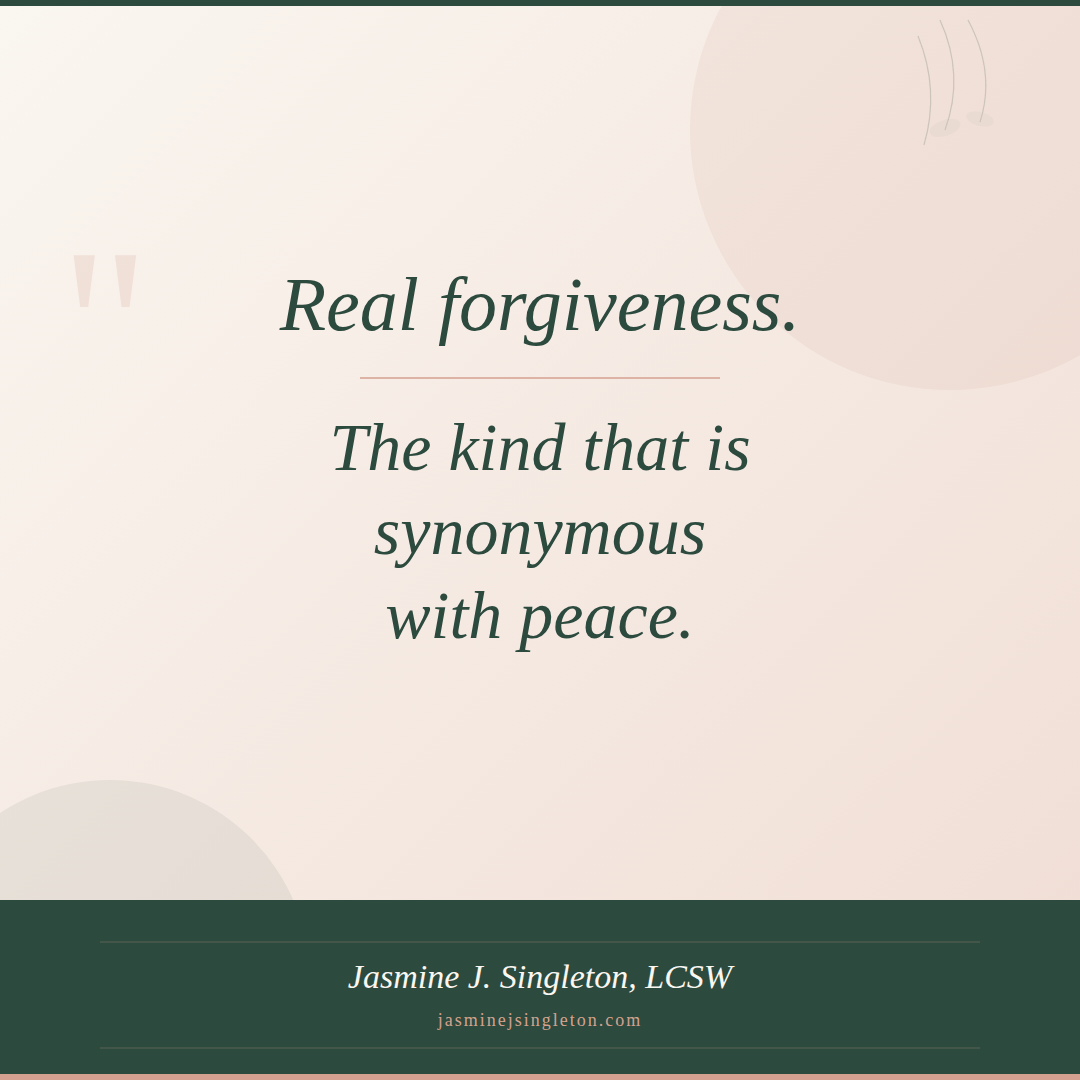 Real forgiveness. The kind that is synonymous with peace.