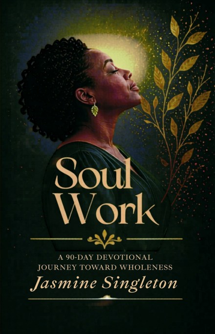 Soul Work: A 90-Day Devotional Journey Toward Wholeness by Jasmine Singleton