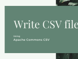 Write Csv Files Using Apache Commons Csv Java Developer Central