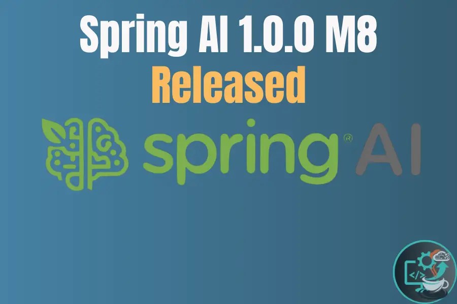 Spring AI 1.0.0 M8 Released: Empowering AI in Spring Applications