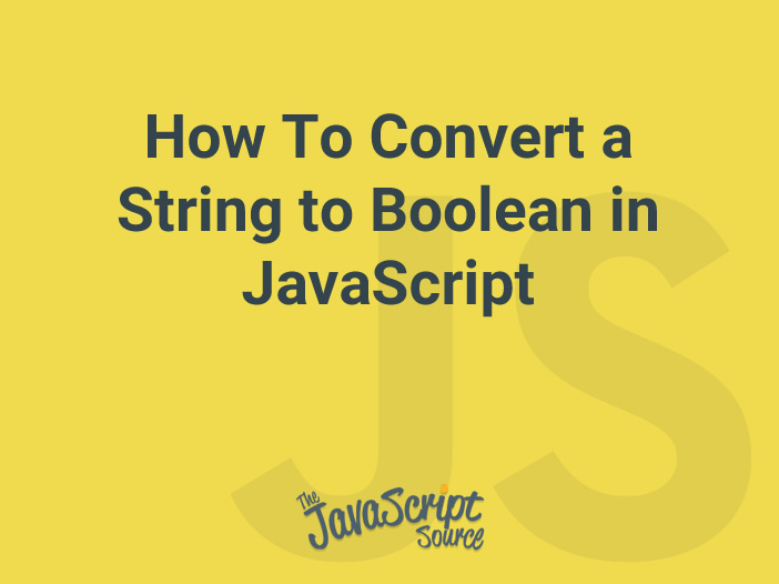 Type Conversion How To Convert String To Boolean In Javascript - Premium Vintage Design Gallery - Mobile