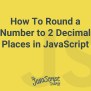 3 Ways To Round A Number To 2 Decimal Places In JavaScript ...