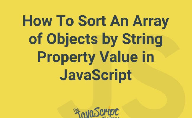 How To Sort An Array Of Objects By String Property Value In JavaScript ...