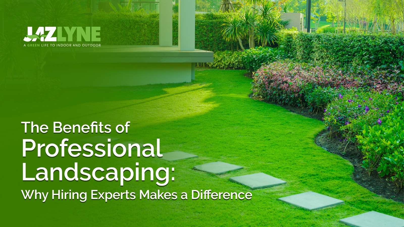 The Benefits of Professional Landscaping: Why Hiring Experts Makes a Difference