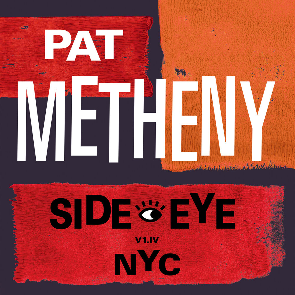 Pat Metheny, Side-Eye NYC (V1.IV)