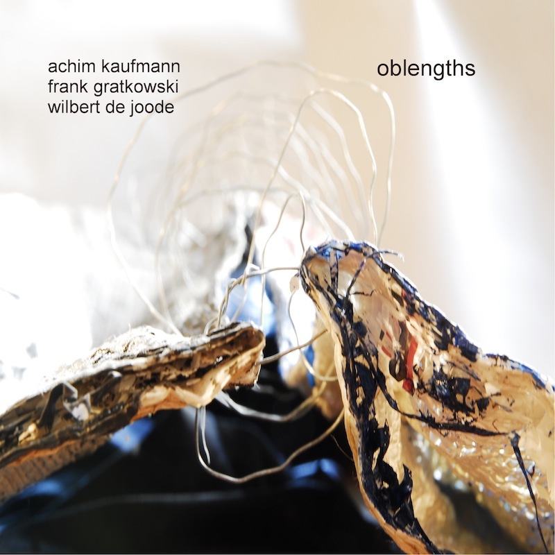 Achim Kaufmann｜Frank Gratkowski｜Wilbert de Joode / Oblength