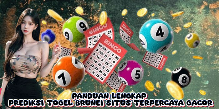 Panduan Lengkap Prediksi Togel Brunei Situs Terpercaya Gacor